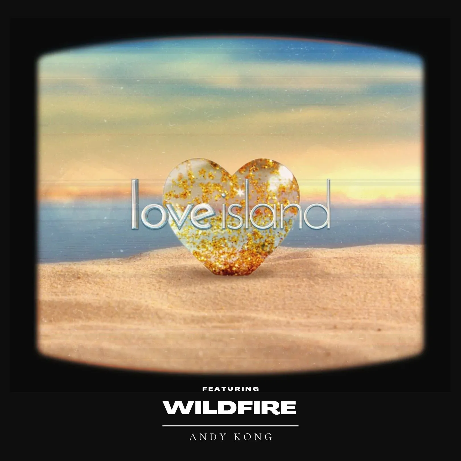 “Wildfire” by Andy Kong, featured on Love Island